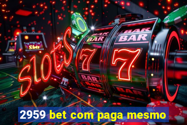 2959 bet com paga mesmo